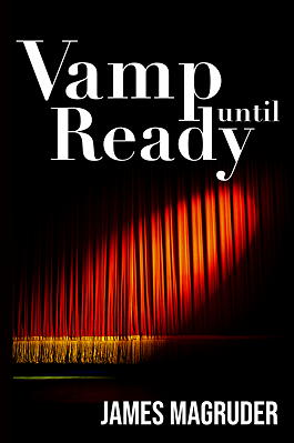 Vamp Until Ready, by James Magruder, Front Cover