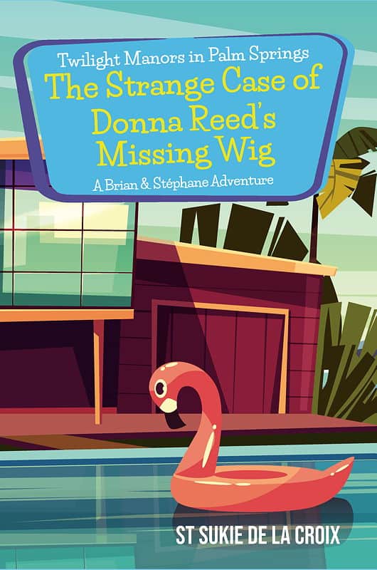 Twilight Manors in Palm Springs—The Strange Case of Donna Reed’s Missing Wig, A Brian & Stéphane