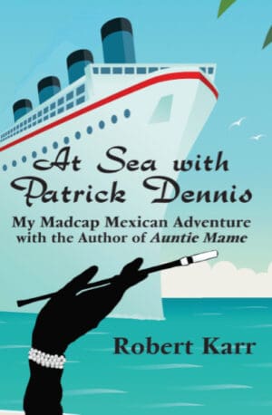 The front over of "At Sea with Patrick Dennis: My Madcap Mexican Adventure with the Author of Auntie Mame," featuring a elegant deco style image of a cruise ship, and an elegant gloved hand with a diamond bracelet and a cigaret holder.