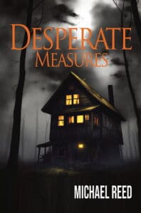 The front cover of "Desperate Measures." It shows a dilapidated cabin in a creepy, dark woods. There is a yellow glow from the windows of the cabin.