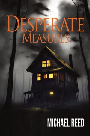 The front cover of "Desperate Measures." It shows a dilapidated cabin in a creepy, dark woods. There is a yellow glow from the windows of the cabin.